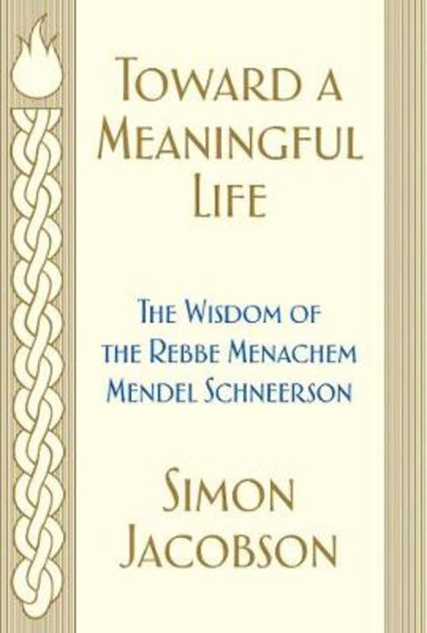 Toward a Meaningful Life: The Wisdom of the Rebbe Menachem Mendel Schneerson by Simon Jacobson - 9780062856975