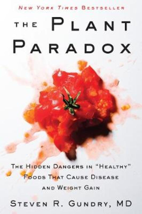 The Plant Paradox: The Hidden Dangers in "Healthy" Foods That Cause Disease and Weight Gain by MD, Steven R. Gundry - 9780062909718