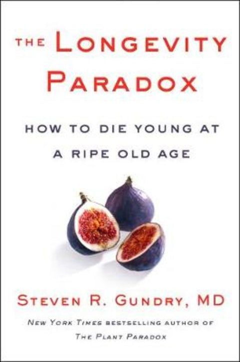 The Longevity Paradox by Dr. Steven R Gundry, MD - 9780062933041