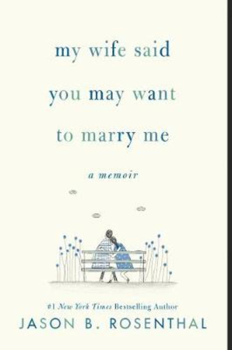 My Wife Said You May Want to Marry Me by Jason B. Rosenthal - 9780062940612