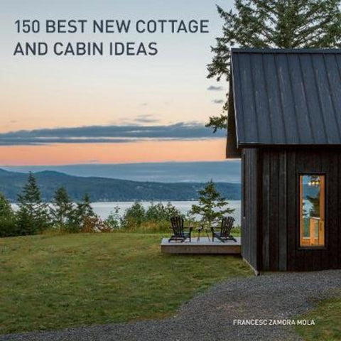 150 Best New Cottage and Cabin Ideas by Francesc Zamora - 9780062995148