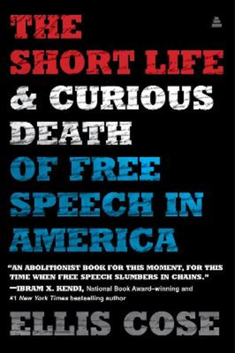 The Short Life and Curious Death of Free Speech in America by Ellis Cose - 9780062999726