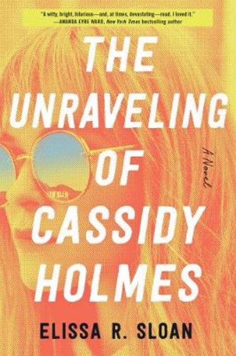 The Unraveling of Cassidy Holmes by Elissa R. Sloan - 9780063009448
