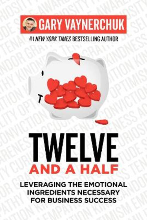 Twelve And A Half: Leveraging the Emotional Ingredients Necessary for Business Success by Gary Vaynerchuk - 9780063203839