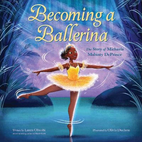 Becoming A Ballerina: The Story Of Michaela Mabinty DePrince by Laura Obuobi - 9780063222465