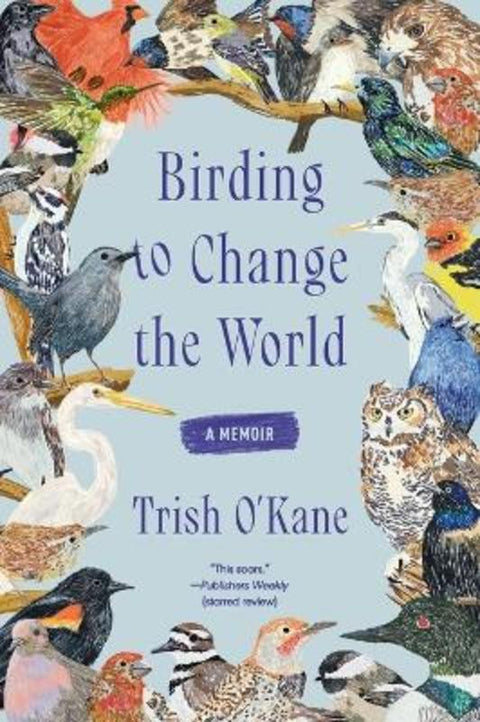 Birding to Change the World by Trish O'Kane - 9780063223165