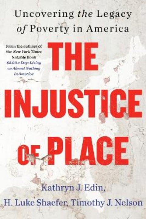 The Injustice of Place: Uncovering The Legacy Of Poverty In America by Kathryn J. Edin - 9780063239524