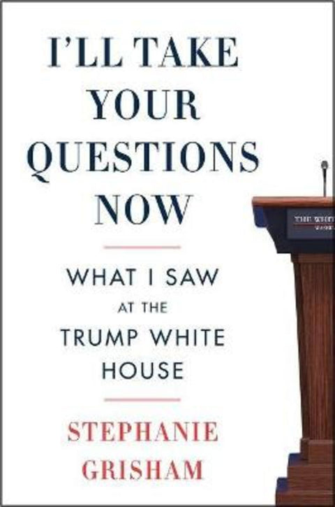 I'll Take Your Questions Now by Stephanie Grisham - 9780063249929