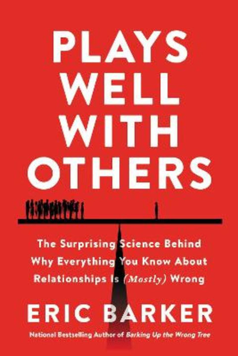 Plays Well with Others: The Surprising Science Behind Why Everything You Know About Relationships is (Mostly) Wrong by Eric Barker - 9780063252875