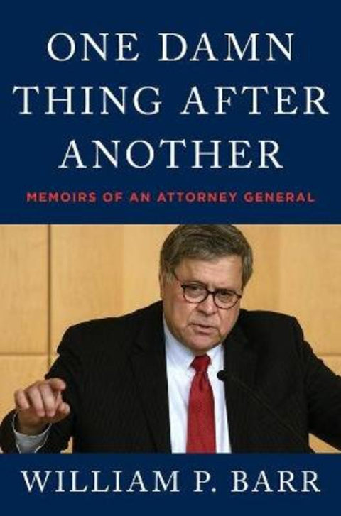 One Damn Thing After Another: Memoirs of an Attorney General by William P Barr - 9780063275195