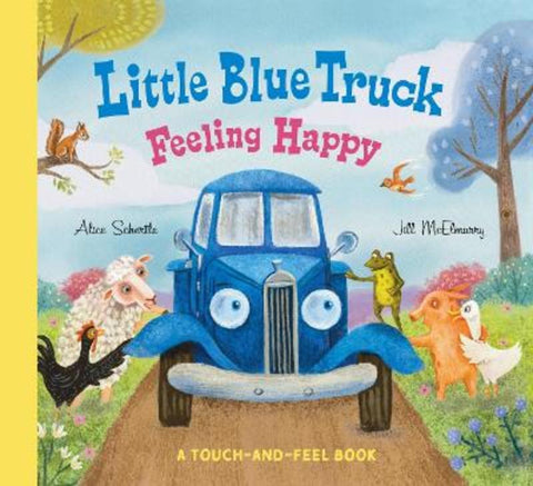 Little Blue Truck Feeling Happy: A Touch-and-Feel Book by Alice Schertle - 9780063342705