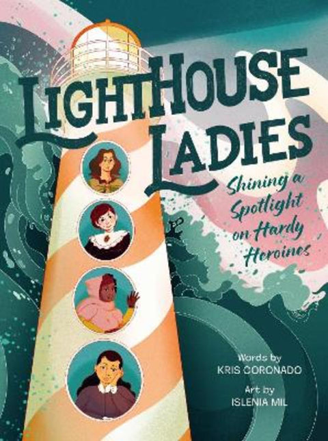 Lighthouse Ladies: Shining a Spotlight on Hardy Heroines by Kris Coronado - 9780063351837