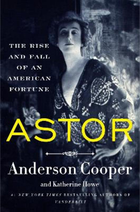 Astor: The Rise And Fall Of An American Fortune by Anderson Cooper - 9780063359314