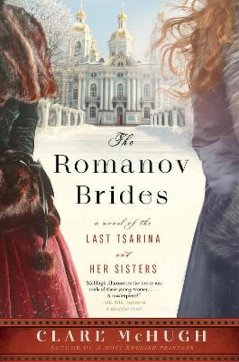 The Romanov Brides: A Novel Of The Last Tsarina And Her Sisters by Clare McHugh - 9780063396210