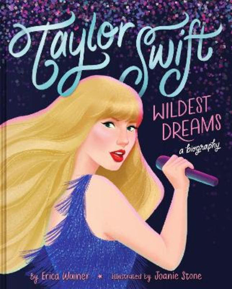 Taylor Swift: Wildest Dreams, A Biography by Erica Wainer - 9780063399174
