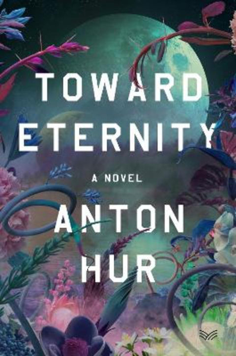 Toward Eternity: A Novel by Anton Hur - 9780063418868