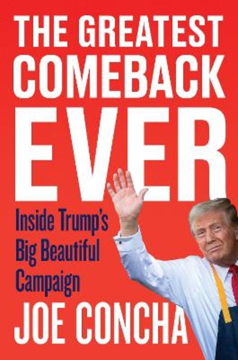 The Greatest Comeback Ever: Inside Trump's Big Beautiful Campaign by Joe Concha - 9780063435742