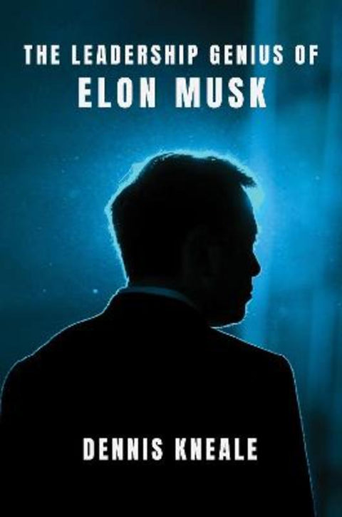 The Leadership Genius of Elon Musk by Dennis Kneale - 9780063438743