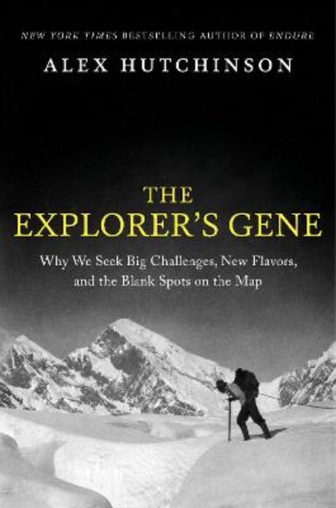 The Explorer's Gene: Why We Seek Big Challenges, New Flavors, and the Blank Spots on the Map by Alex Hutchinson - 9780063454453