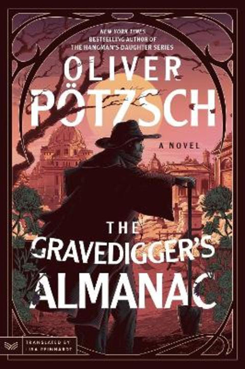 The Gravedigger's Almanac: A Novel by Oliver Poetzsch - 9780063474680