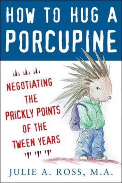 How to Hug a Porcupine: Negotiating the Prickly Points of the Tween Years by Julie Ross - 9780071545891