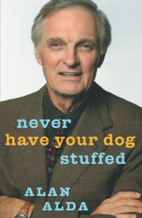 Never Have Your Dog Stuffed by Alan Alda - 9780091796525