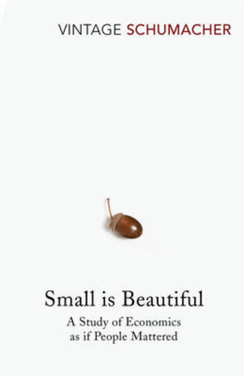 Small Is Beautiful by E F Schumacher - 9780099225614