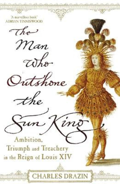 The Man Who Outshone The Sun King by Charles Drazin - 9780099468288