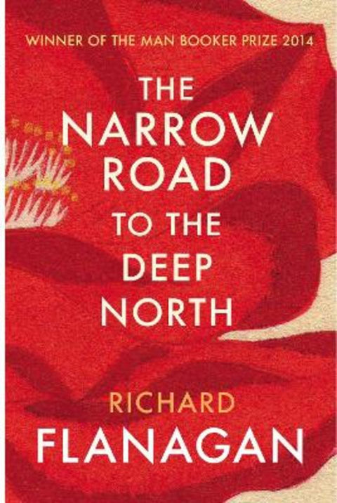 The Narrow Road to the Deep North by Richard Flanagan - 9780099593584