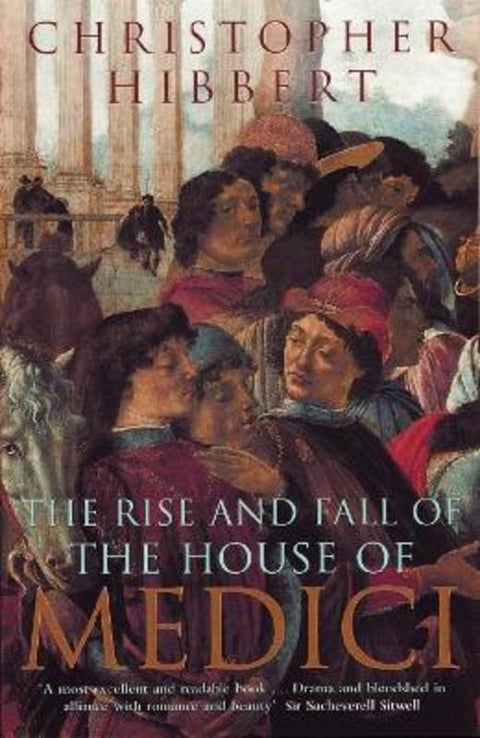The Rise and Fall of the House of Medici by Christopher Hibbert - 9780140050905