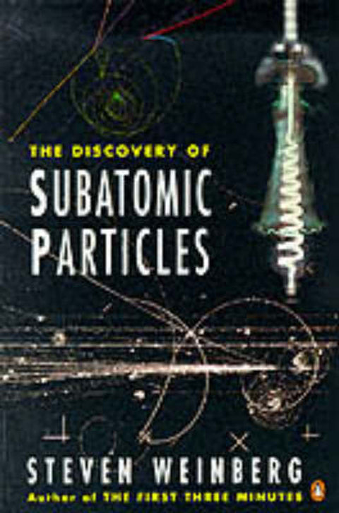 The Discovery of Subatomic Particles by Steven Weinberg - 9780140175417