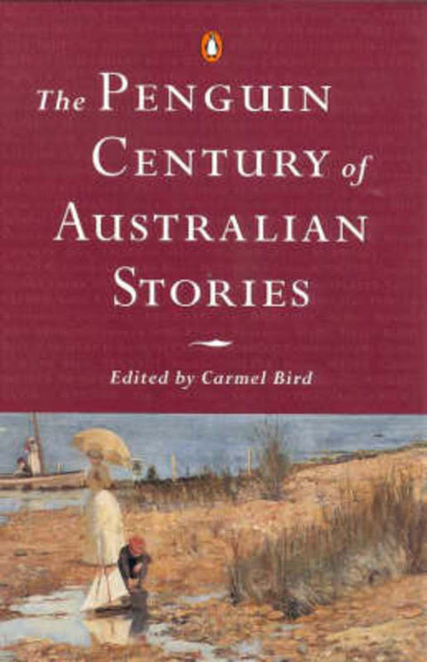 The Penguin Century of Australian Stories by Carmel Bird - 9780140284676