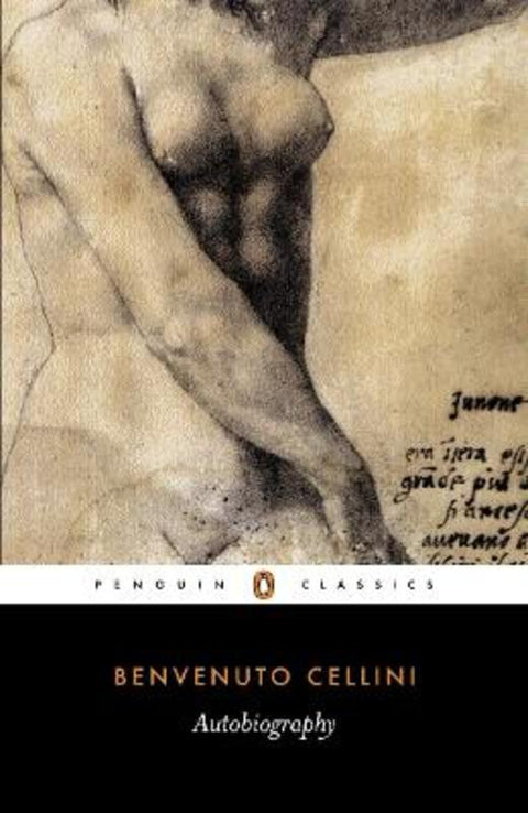 The Autobiography of Benvenuto Cellini by Benvenuto Cellini - 9780140447187
