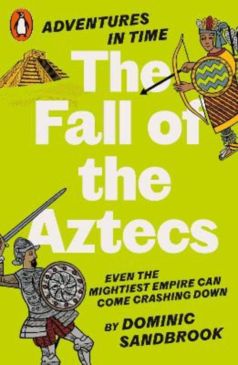 Adventures in Time: The Fall of the Aztecs by Dominic Sandbrook - 9780141999210