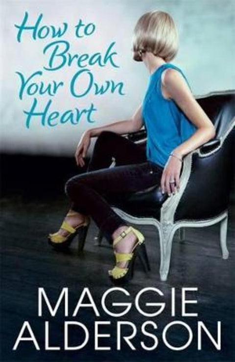 How To Break Your Own Heart by Maggie Alderson - 9780143009658