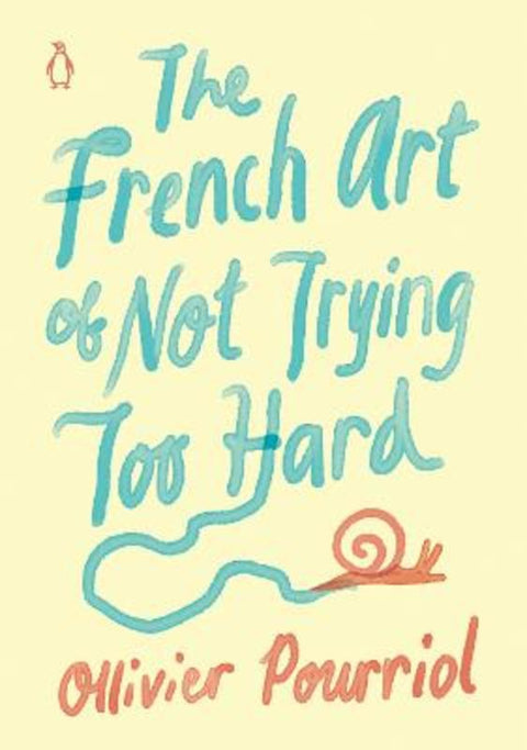 The French Art of Not Trying Too Hard by Ollivier Pourriol - 9780143135494