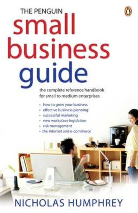The Penguin Small Business Guide: the complete reference handbook for small to medium enterprises by Nicholas Humphrey - 9780143203476