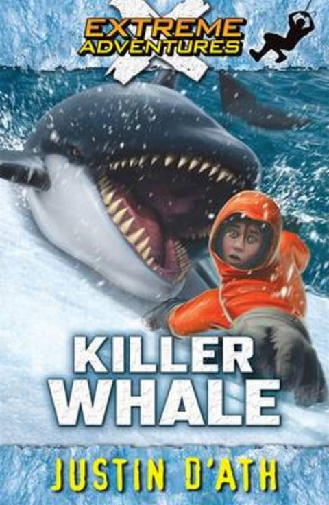 Killer Whale: Extreme Adventures by Justin D'Ath - 9780143303206