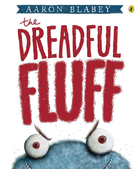The Dreadful Fluff by Aaron Blabey - 9780143507000