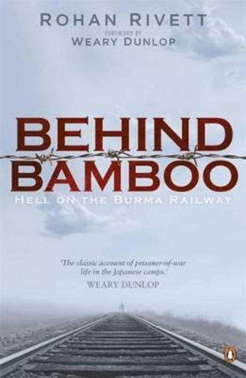 Behind Bamboo: Hell on the Burma Railway by Rohan Rivett - 9780143573180