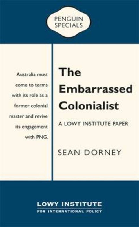 The Embarrassed Colonialist: A Lowy Institute Paper: Penguin Special by Sean Dorney - 9780143573951