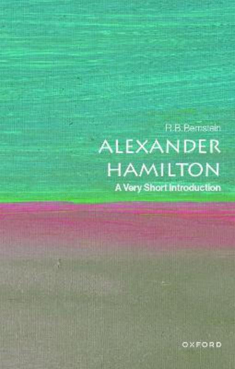 Alexander Hamilton by R. B. Bernstein (Lecturer in Law and Politics, Lecturer in Law and Politics, City College of New York) - 9780190082017