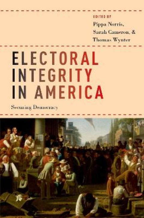 Electoral Integrity in America by Pippa Norris (Maguire Lecturer in Comparative Politics, Maguire Lecturer in Comparative Politics, Kennedy School of Government, Harvard University) - 9780190934170