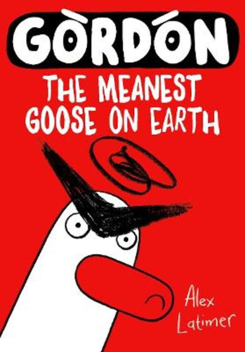 Gordon the Meanest Goose on Earth by Alex Latimer - 9780192788658