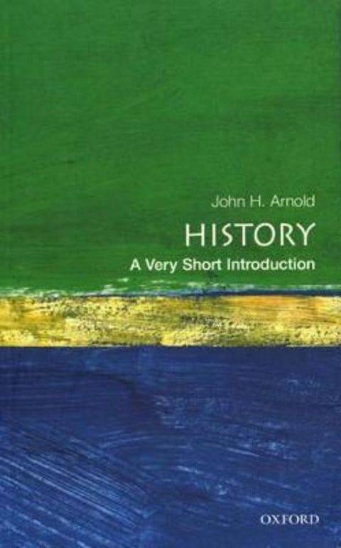 History by John H. Arnold (Professor of History, School of History, Classics and Archaeology,, Professor of History, School of History, Classics and Archaeology,, Birkbeck, University of London) - 9780192853523