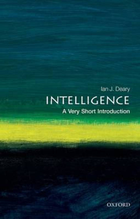Intelligence: A Very Short Introduction by Ian J. Deary (Professor of Psychology, Professor of Psychology, Edinburgh University) - 9780192893215