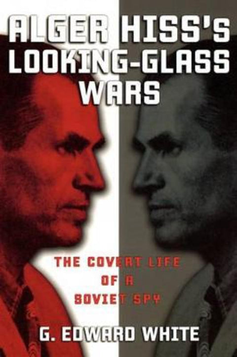 Alger Hiss's Looking-Glass Wars by White - 9780195182552