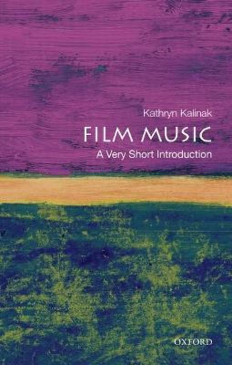 Film Music by Kathryn Kalinak (Professor of English and Film Studies, Professor of English and Film Studies, Rhode Island College, Mansfield MA) - 9780195370874