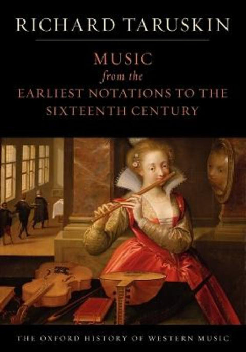 The Oxford History of Western Music: Volume 1: Music from the Earliest Notations to the Sixteenth Century by Richard Taruskin (Professor of musicology, Professor of musicology, University of California, Berkeley, USA) - 9780195384819