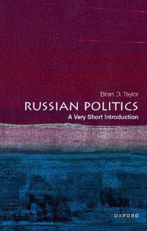Russian Politics by Brian D. Taylor (Professor of Political Science and Director of the Moynihan Institute of Global Affairs, Professor of Political Science and Director of the Moynihan Institute of Global Affairs, Maxwell School of Citizenship and Public Affairs, - 9780197516027